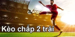 Kèo Chấp 2 Trái Tại 1Gom Và Chiến Thuật Đặt Cược Thông Minh Nhất